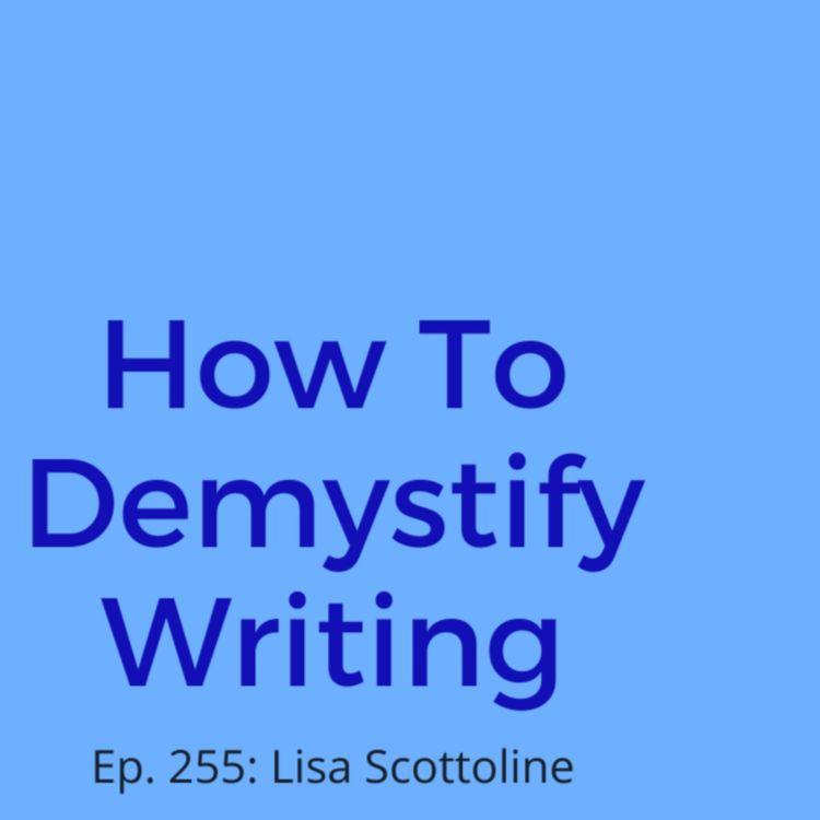 cover art for Ep. 255: Lisa Scottoline on How To Demystify Writing
