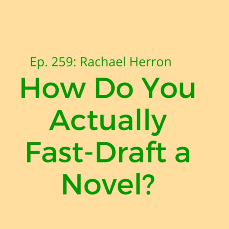 cover art for Ep. 259: How Do You Actually Fast-Draft a Novel? Bonus MiniEpisode