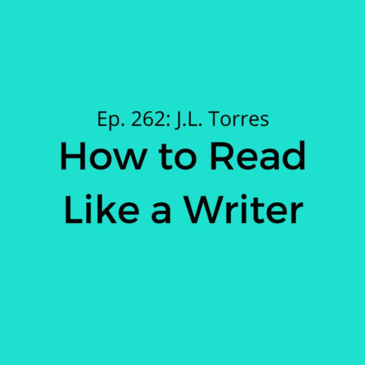 cover art for Ep. 262: J.L. Torres on How to Read Like a Writer