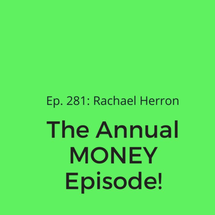 cover art for Ep. 281: Rachael’s Annual MONEY episode!