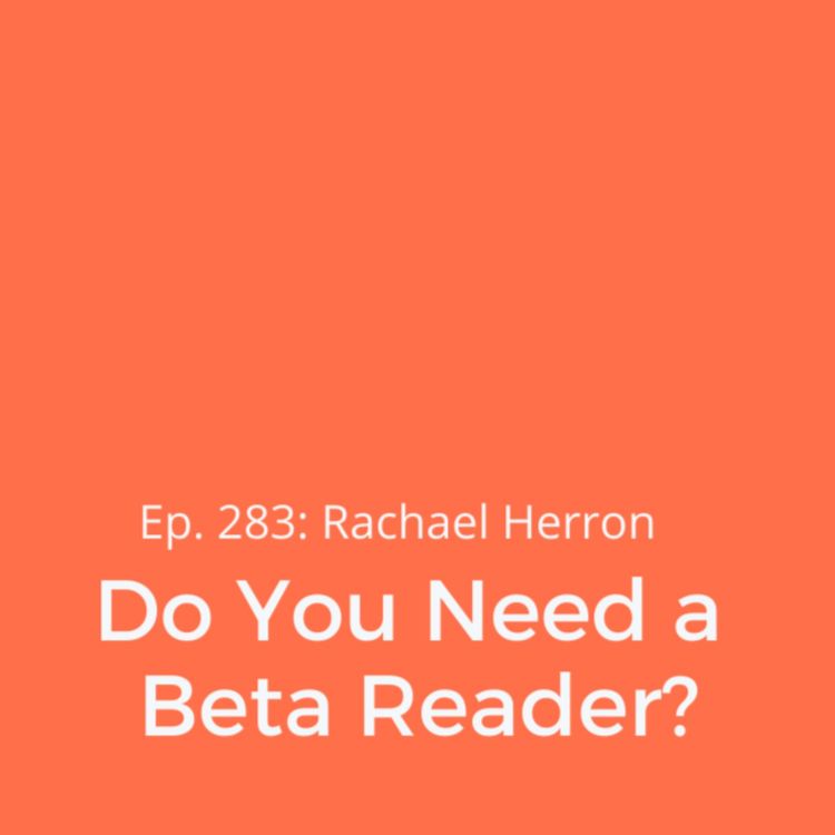 cover art for Ep. 283: Do You Need a Beta Reader?