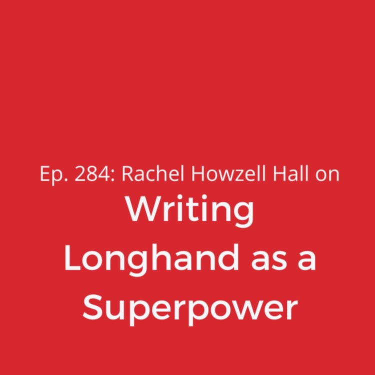 cover art for Ep. 284: Rachel Howzell Hall on Writing Longhand as a Superpower
