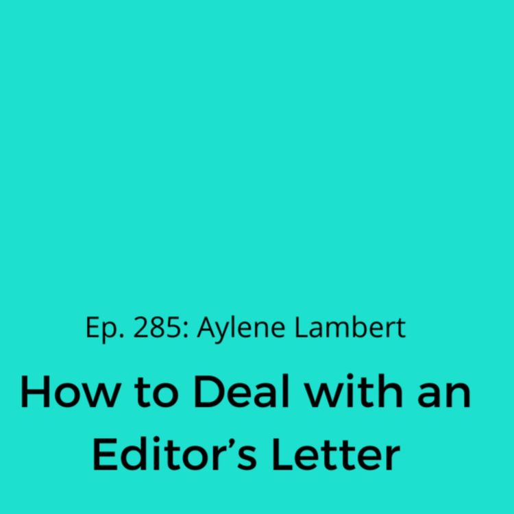 cover art for Ep. 285: Aylene Lambert  on How to Deal with an Editor’s Letter