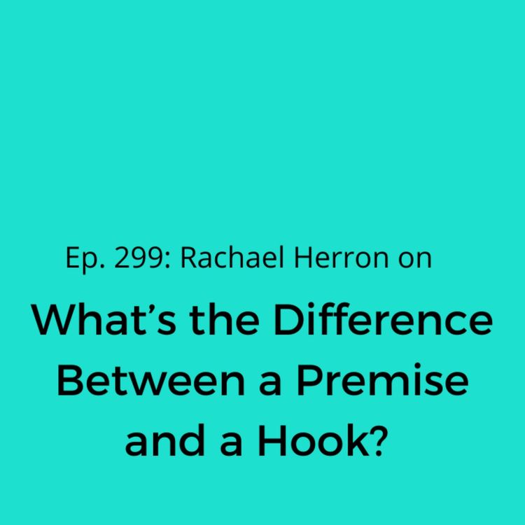 cover art for Ep. 299: What’s the Difference Between a Premise and a Hook?