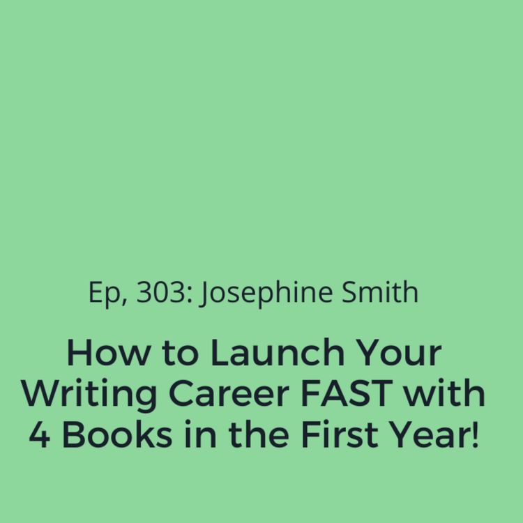cover art for Ep, 303: Josephine Smith on How to Launch Your Writing Career Fast with Four Books in a Year