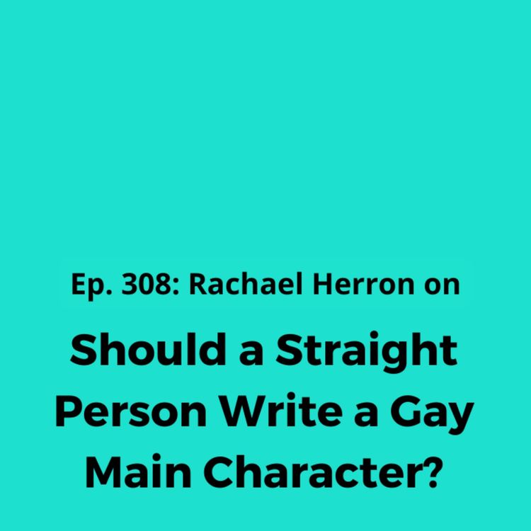cover art for Ep. 308: Should a Straight Person Write a Gay Main Character?