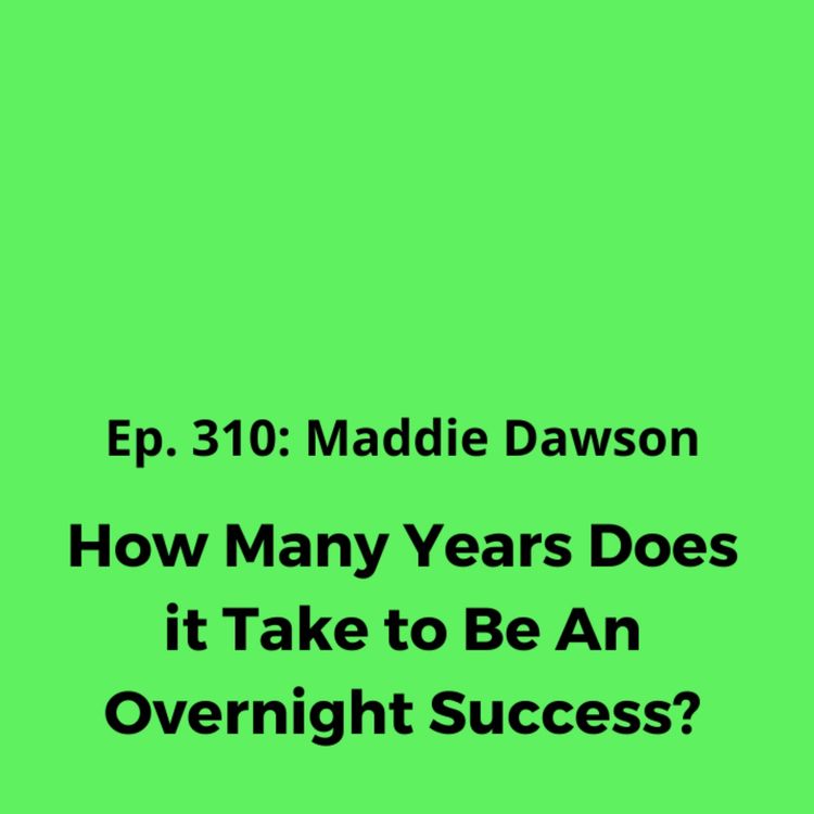 cover art for Ep. 310: Maddie Dawson on How Many Years it Takes to Be An Overnight Success