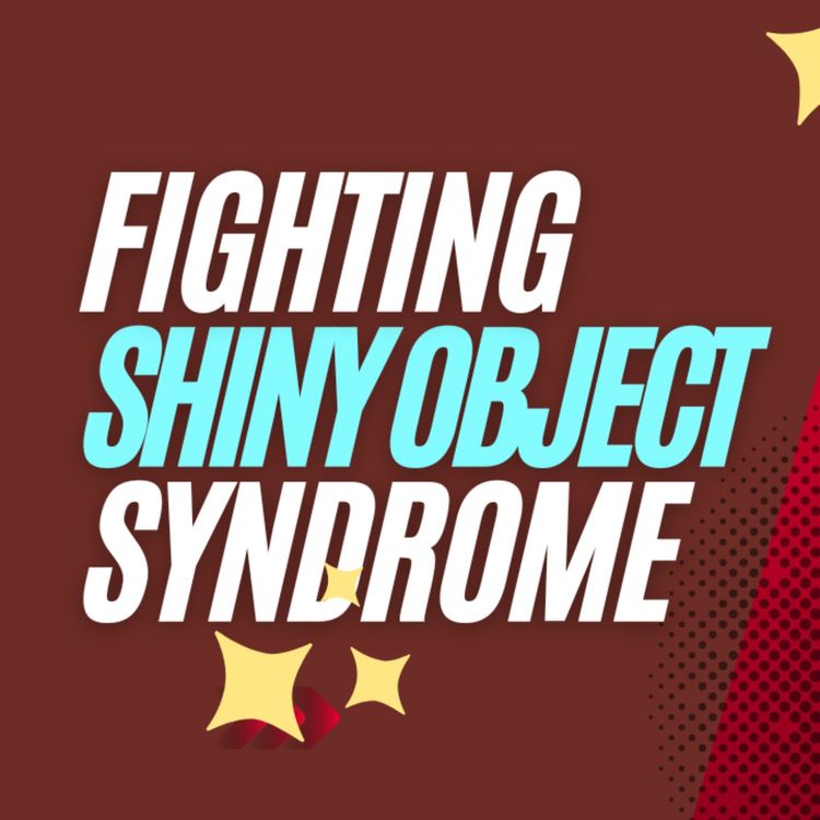 cover art for Ep. 349: Fighting Shiny Object Syndrome!