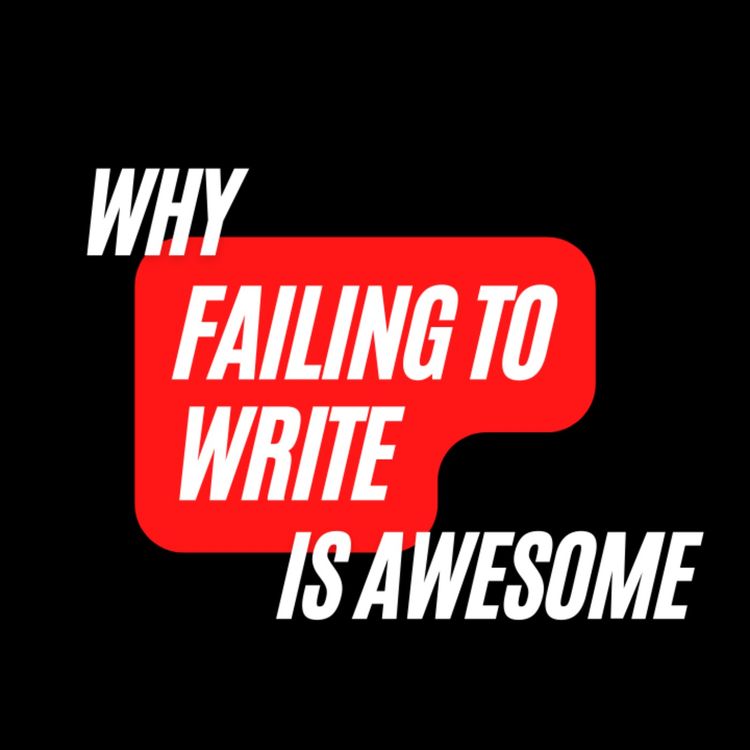 cover art for Ep. 369: Why Failing to Write is AWESOME (bonus episode)