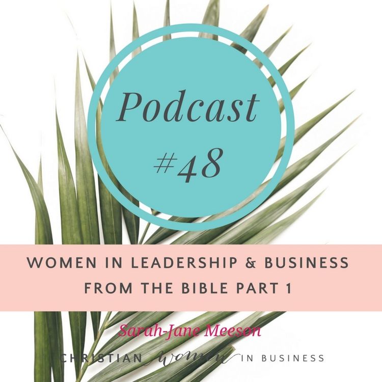 cover art for #48 Women In Leadership & Business From the Bible Part 1