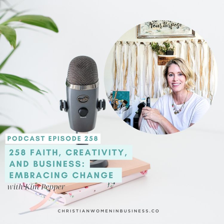 cover art for 258 Faith, Creativity, and Business: Embracing Change  with Kim Pepper