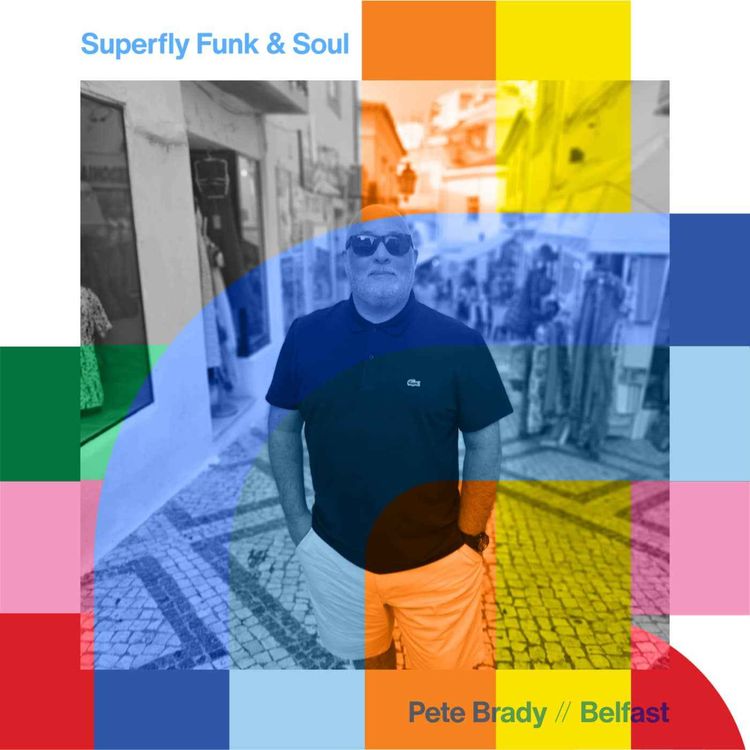 cover art for Superfly Funk & Soul Show - Pete Brady  // 04-10-24