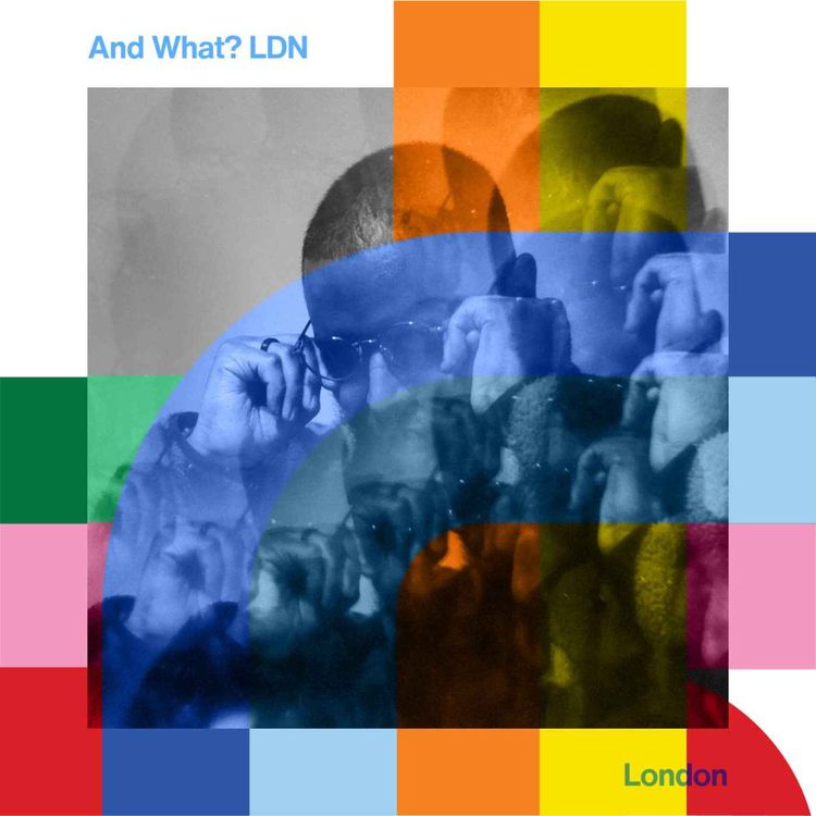 cover art for And What? LDN  // 26-10-24