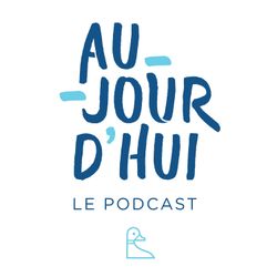 cover art for Aujourd'hui – Le Podcast