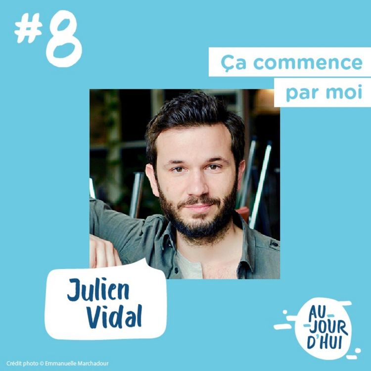 cover art for #8 Julien Vidal (Ça commence par moi) : “Il y a une alternative éco-citoyenne pour chacune de nos actions”
