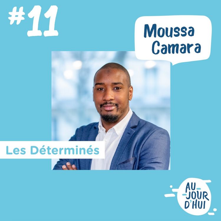 cover art for #11 Moussa Camara (Les Déterminés) : “La réussite sociale doit passer par la réussite économique”