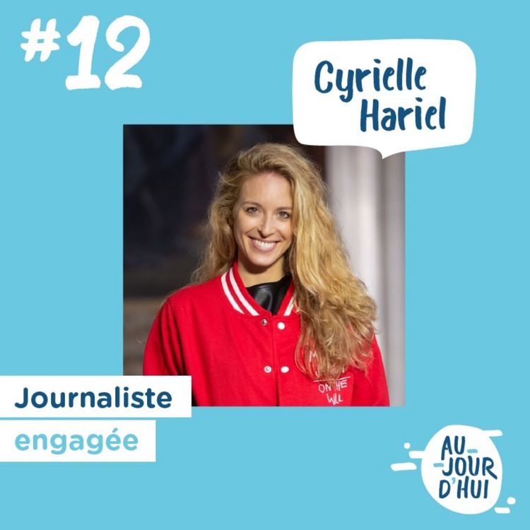 cover art for #12 Cyrielle Hariel (journaliste engagée) : “Écouter son coeur”
