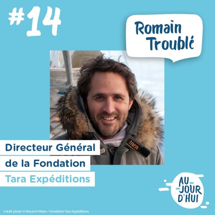 cover art for #14 Romain Troublé (Fondation Tara Expéditions) : “Voir la transition écologique comme un défi plutôt qu’un problème”