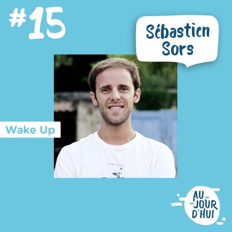 cover art for #15 Sébastien Sors (Wake Up) : “Miser sur ses talents”