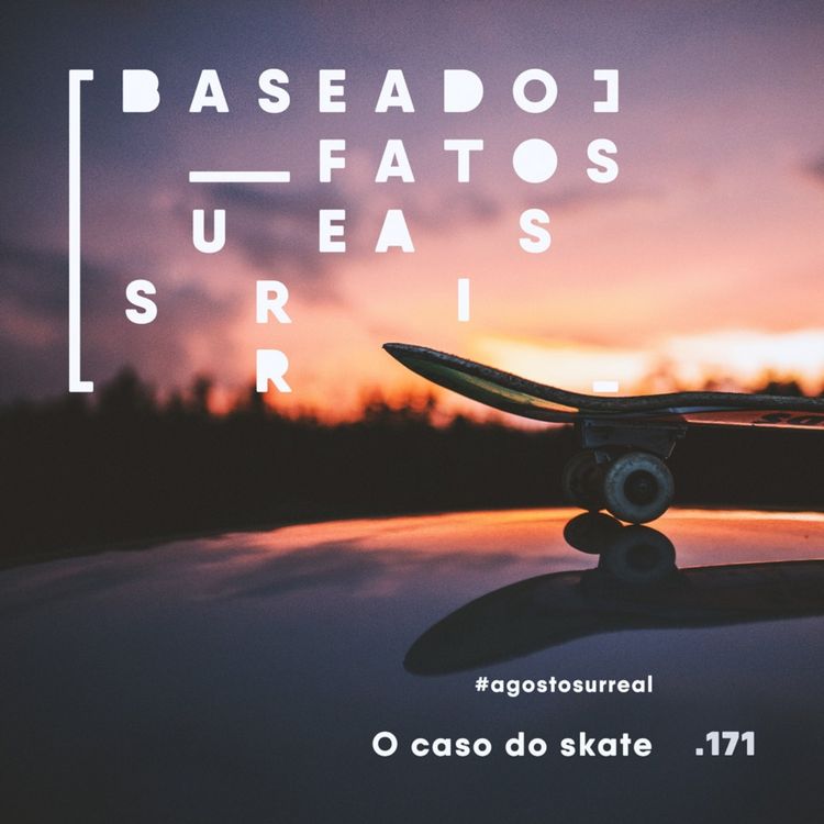 cover art for #agostosurreal O caso do skate feat. Samara Crismarques 