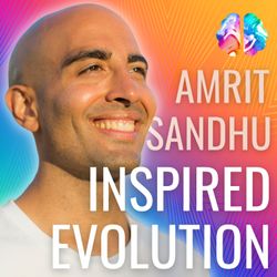 cover art for Inspired Evolution with Amrit Sandhu: A Mind, Body & Soul Podcast