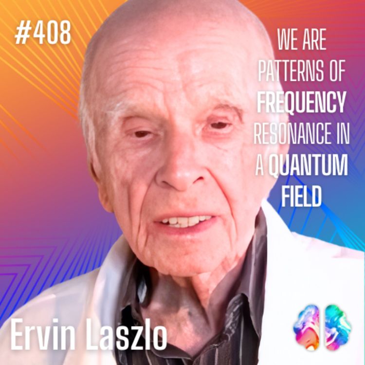 cover art for Moment 130: Ervin Laszlo: How Quantum Fields and Consciousness Shape Our Reality and Evolution