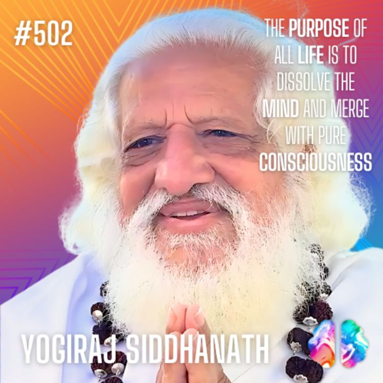 cover art for #502 Yogiraj Siddhanath - Meeting Babaji in the Himalayas & The Arrival of The Final Avatar in 2032