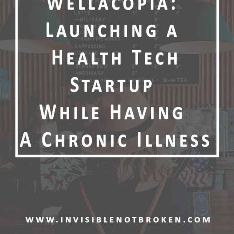 cover art for Wellacopia Launching a Health Tech Startup While Having Chronic Illness