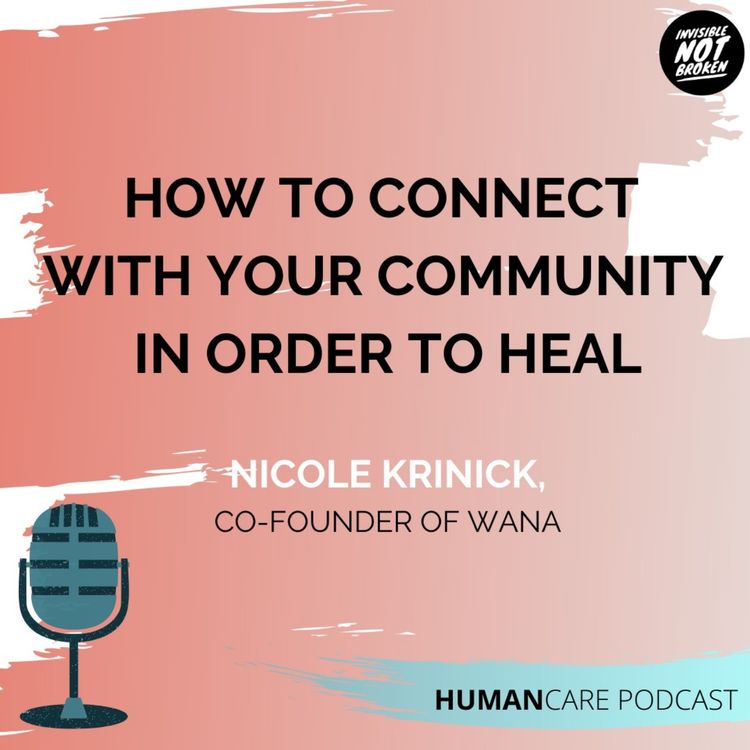 cover art for  (HumanCare podcast) How to Connect with Your Community in Order to Heal: Nicole Krinick - Part 3