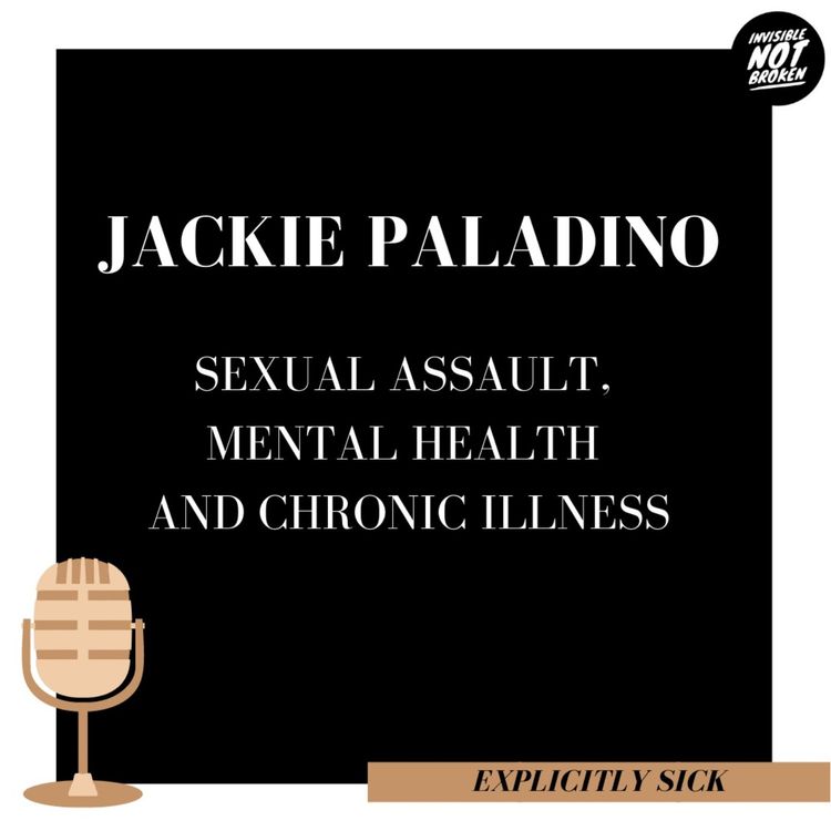 cover art for (Explicitly Sick) Sexual Assault, Mental Health and Chronic Illness: Musician, Jackie Paladino