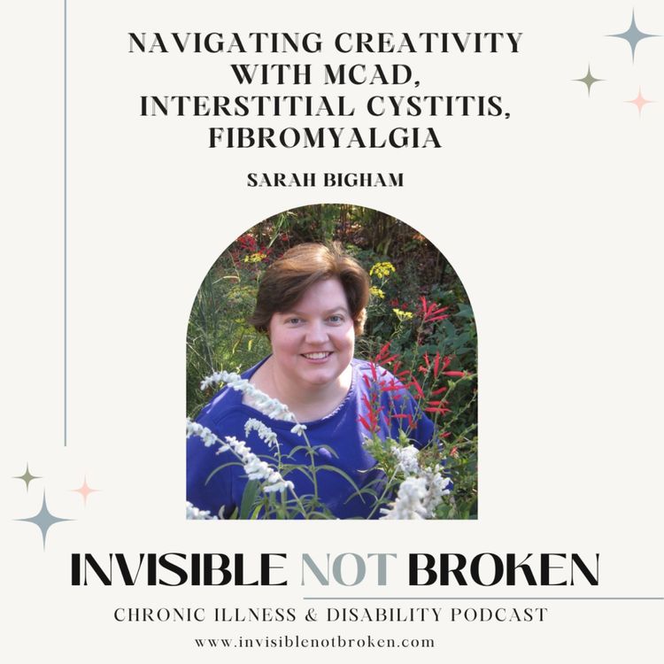 cover art for Navigating Creativity with MCAD, Interstitial Cystitis, and Fibromyalgia: Sarah Bigham