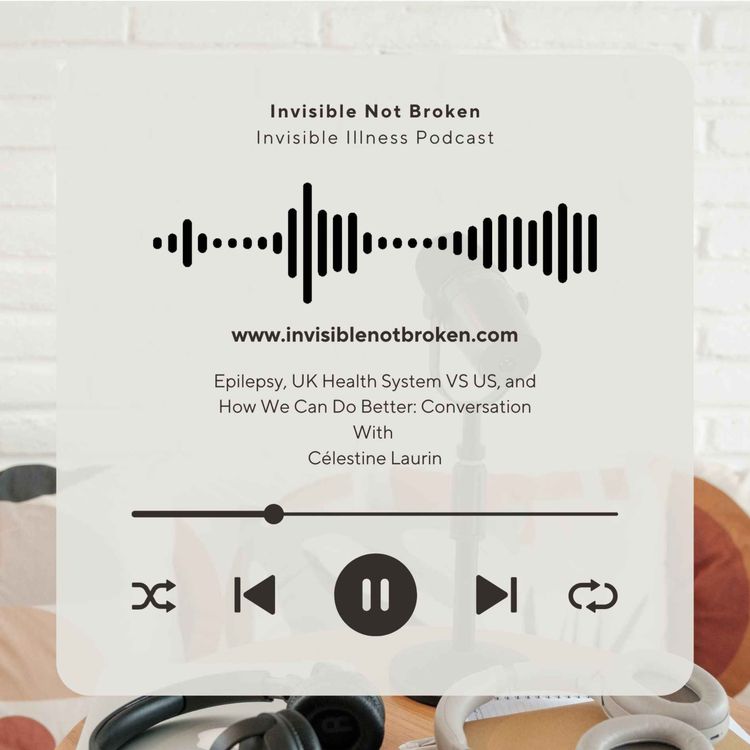 cover art for Epilepsy, UK Health System VS US, and How We Can Do Better: Conversation With Célestine Laurin