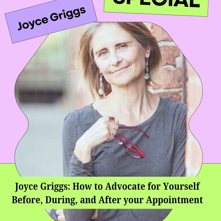 cover art for Joyce Griggs: How to Advocate for Yourself Before, During, and After your Appointment
