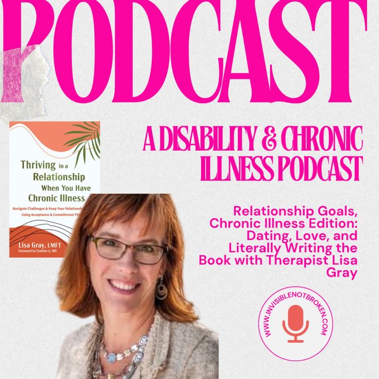cover art for Relationship Goals, Chronic Illness Edition: Dating, Love, and Literally Writing the Book with Therapist Lisa Gray