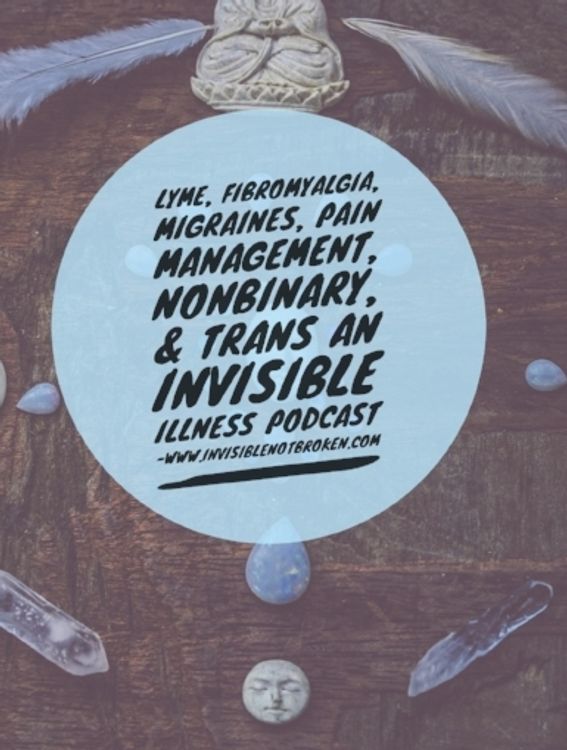 cover art for Lyme, Fibromyalgia, Migraines, Medication, and Nonbinary Trans Talk on Invisible Not Broke