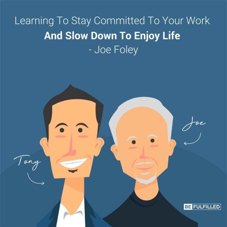 cover art for Learning To Stay Committed To Your Work And Slow Down To Enjoy Life - Joe Foley