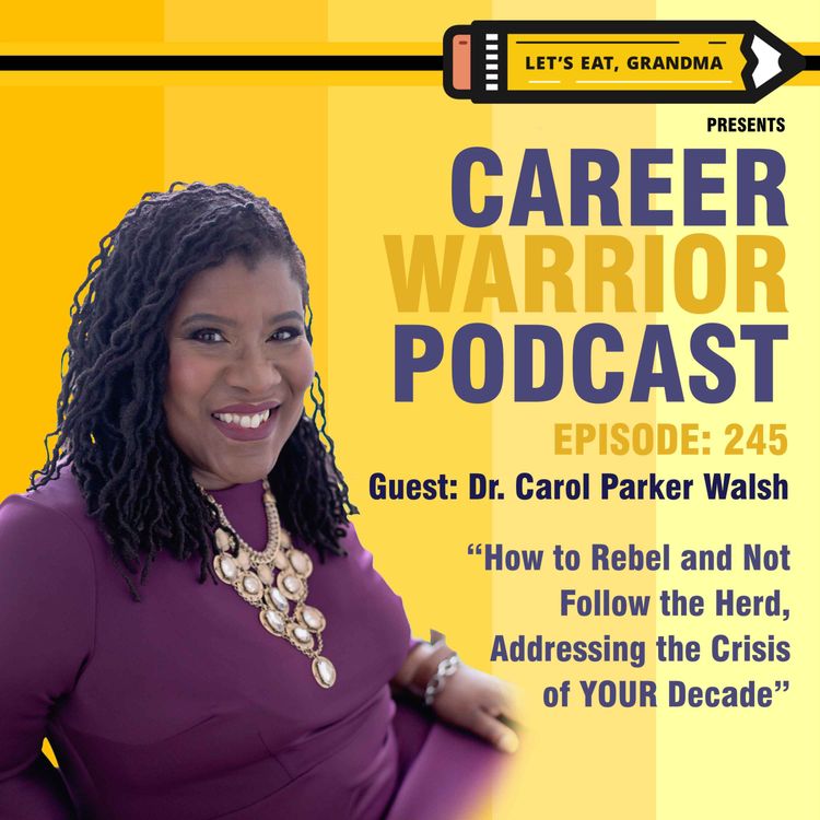 cover art for #245) How to Rebel and Not Follow the Herd, Addressing the Crisis of YOUR Decade | Dr. Carol Parker Walsh