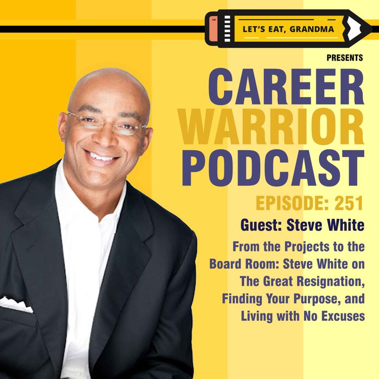 cover art for #251) From the Projects to the Board Room: Steve White on The Great Resignation, Finding Your Purpose, and Living with No Excuses