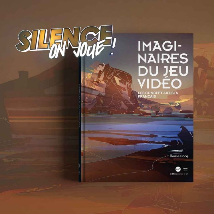 cover art for Silence on joue ! Les concept artists dans le jeu vidéo, grand entretien avec Marine Macq