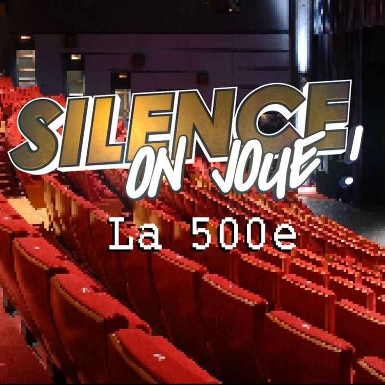 cover art for Silence on joue ! Le 500e épisode en public