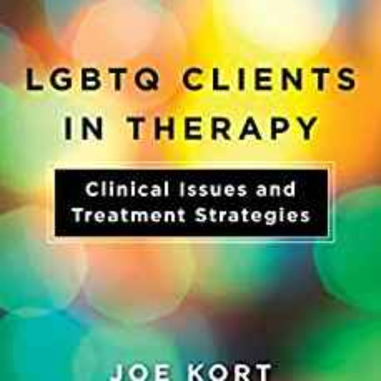 cover art for Dr. Joe Kort - LGBTQ Clients in Therapy: Clinical Issues and Treatment Strategies