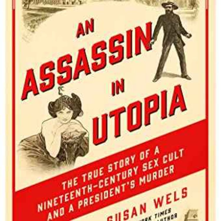 cover art for Susan Wels - An Assassin in Utopia: The True Story of a Nineteenth-Century Sex Cult and a President's Murder