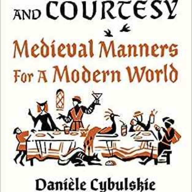 cover art for Daniele Cybulskie - Chivalry and Courtesy: Medieval Manners for a Modern World