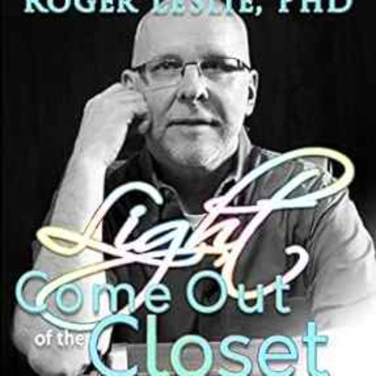 cover art for Dr. Roger Leslie - Light Come Out of the Closet: Memoir of a Gay Soul