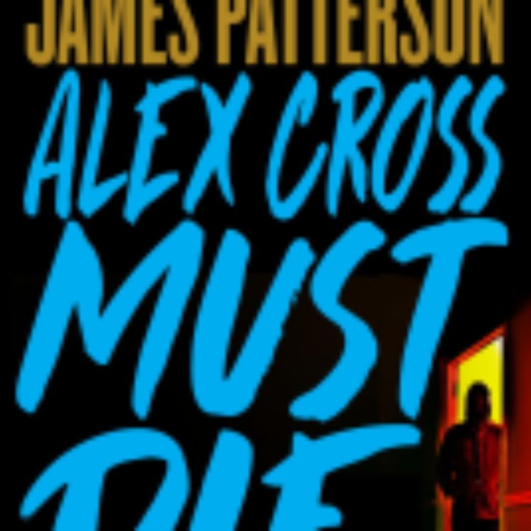 cover art for James Patterson - Alex Cross Must Die (Explicit) 