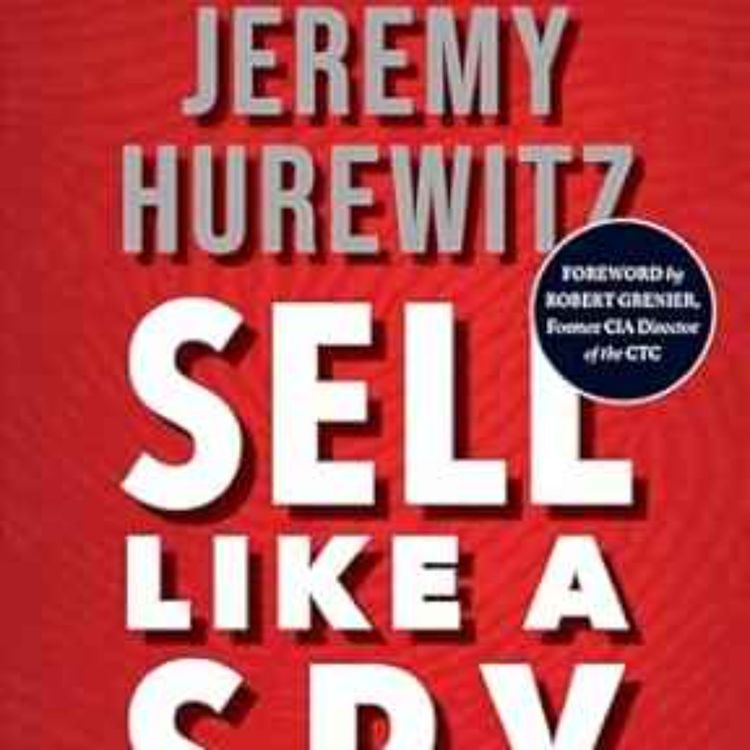 cover art for Jeremy Hurewitz - Sell Like a Spy: The Art of Persuasion from the World of Espionage