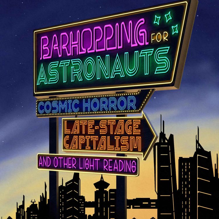 cover art for Leo X Robertson - Barhopping for Astronauts: Cosmic Horror, Late Stage Capitalism, and Other Light Reading