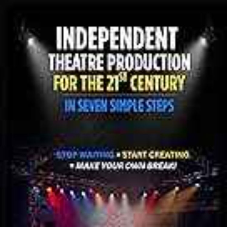 cover art for Jennifer Lieberman - Independent Theatre Production For The 21st Century In Seven Simple Steps
