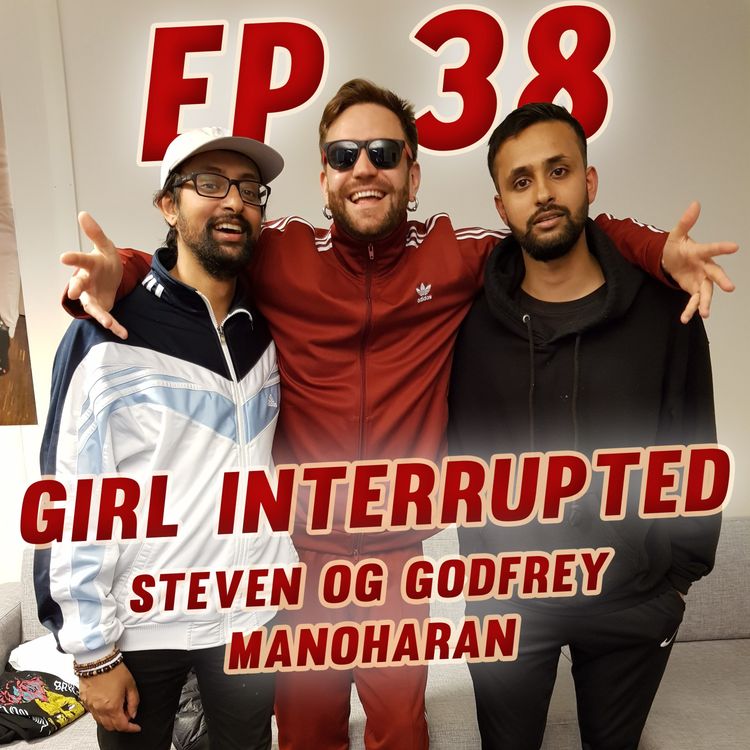 cover art for Episode #38 - Girl Interrupted / Steven og Godfrey Manoharan