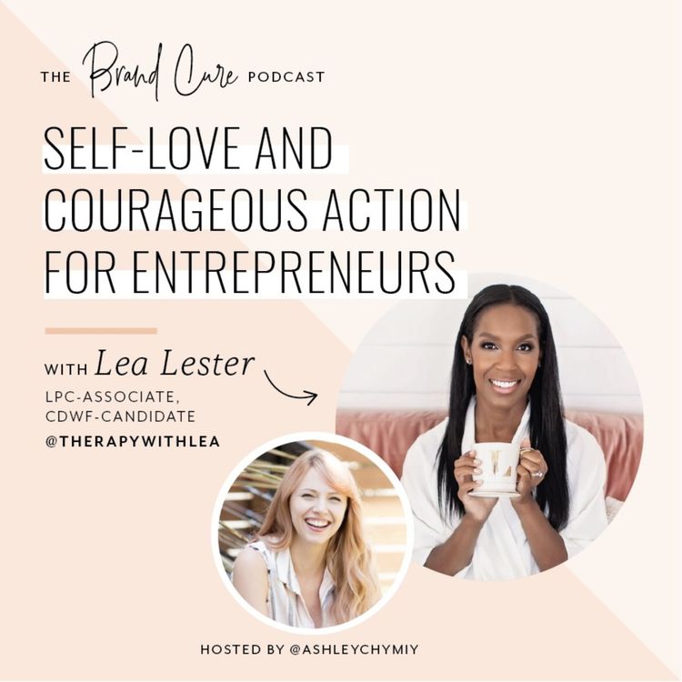 cover art for Self-love and taking courageous action as an entrepreneur, with guest Lea Lester